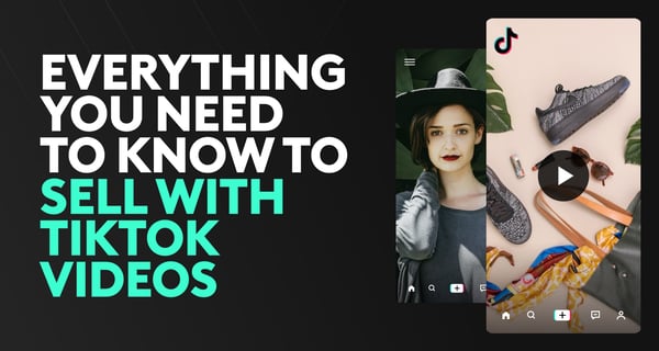 Everything you need to know to sell with TikTok videos