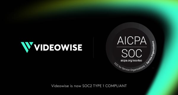 Videowise Is Now SOC 2 Type I Compliant